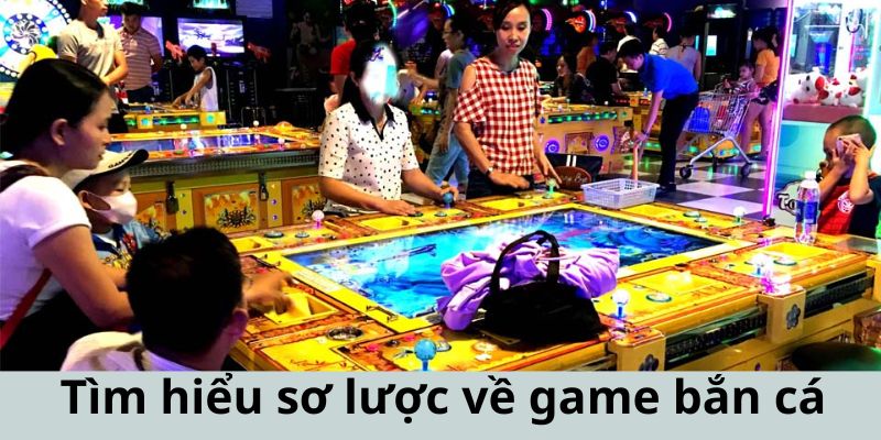 Tìm hiểu đôi nét sơ lược về game bắn cá